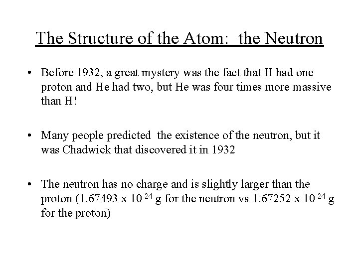 The Structure of the Atom: the Neutron • Before 1932, a great mystery was