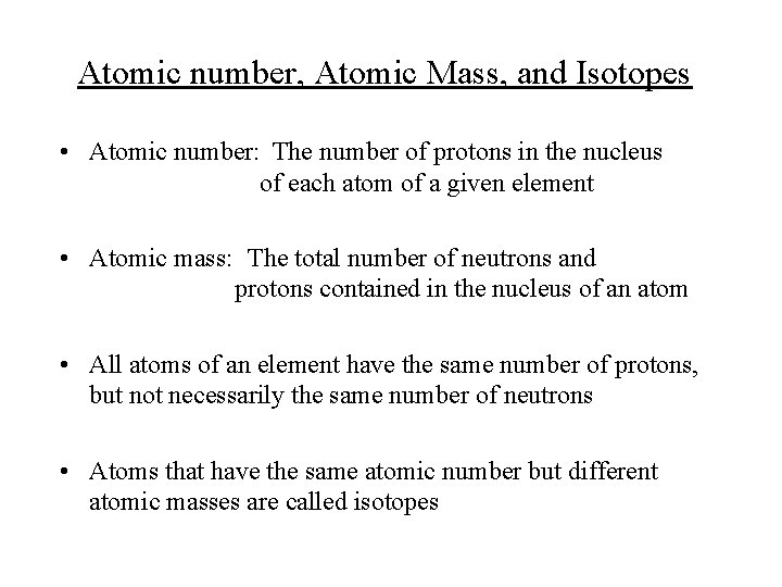 Atomic number, Atomic Mass, and Isotopes • Atomic number: The number of protons in