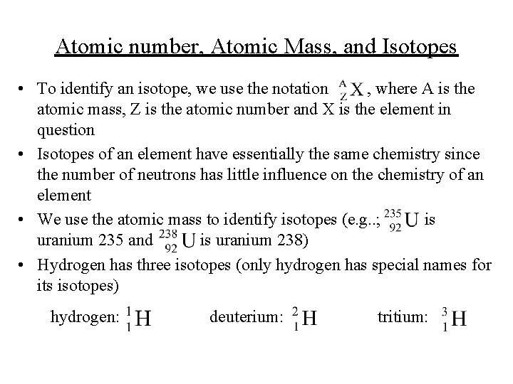 Atomic number, Atomic Mass, and Isotopes • To identify an isotope, we use the