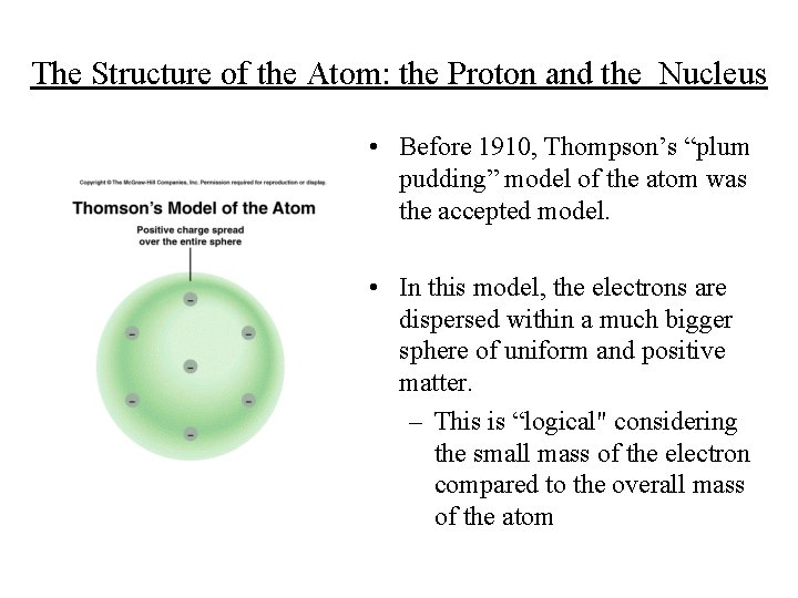 The Structure of the Atom: the Proton and the Nucleus • Before 1910, Thompson’s