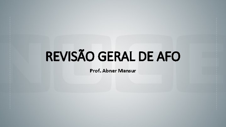 REVISÃO GERAL DE AFO Prof. Abner Mansur 