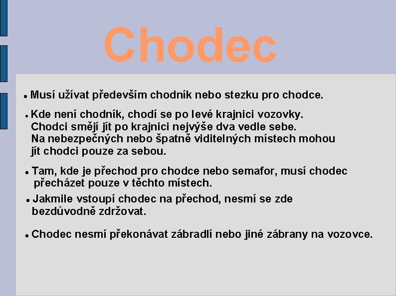 Chodec Musí užívat především chodník nebo stezku pro chodce. Kde není chodník, chodí se