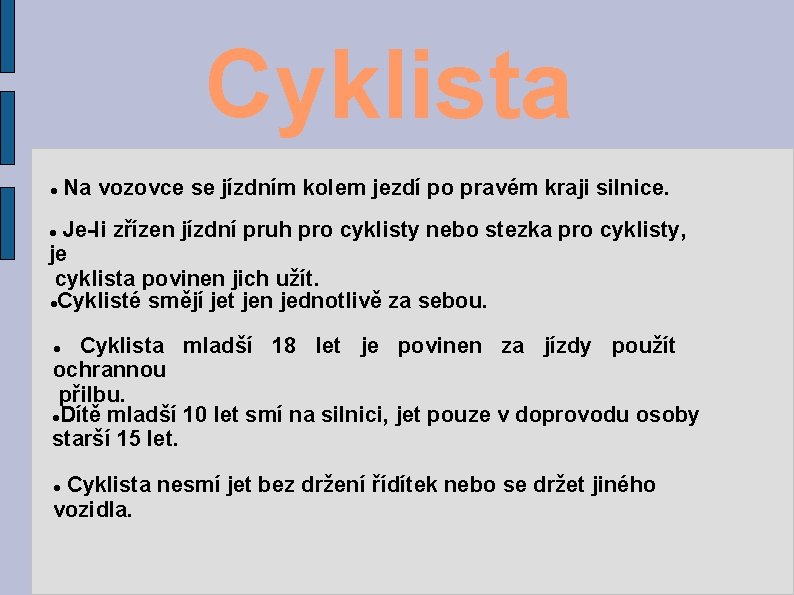 Cyklista Na vozovce se jízdním kolem jezdí po pravém kraji silnice. Je-li zřízen jízdní