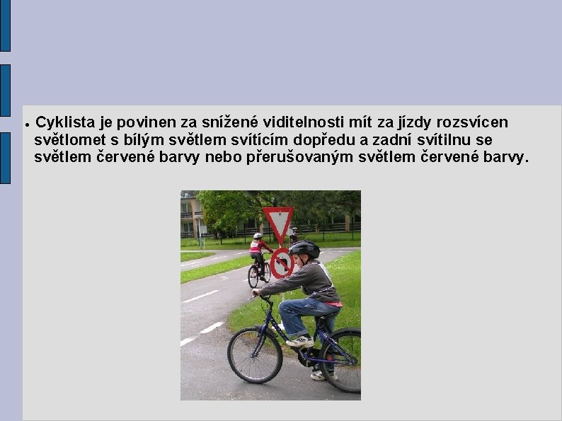  Cyklista je povinen za snížené viditelnosti mít za jízdy rozsvícen světlomet s bílým