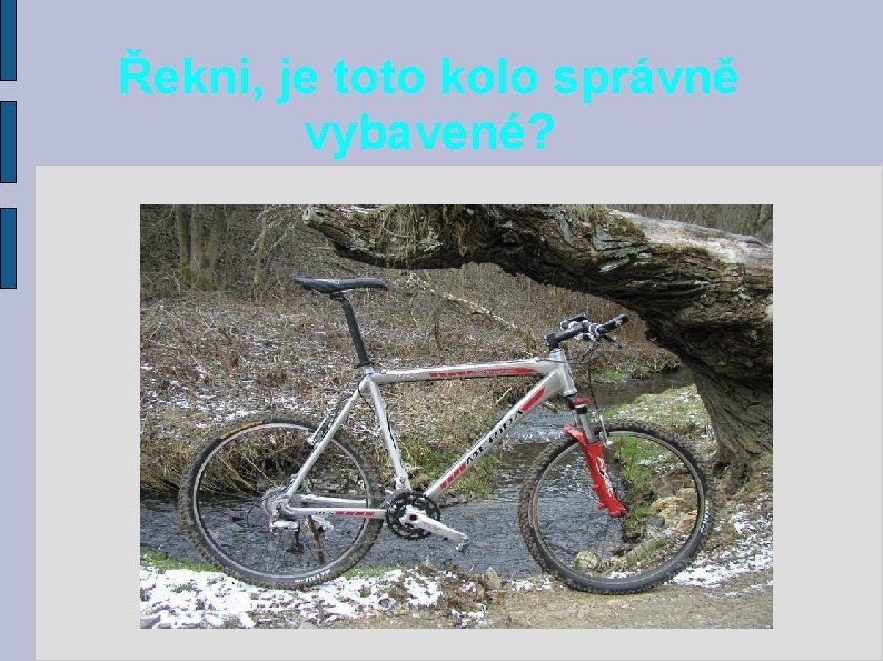 Řekni, je toto kolo správně vybavené? 