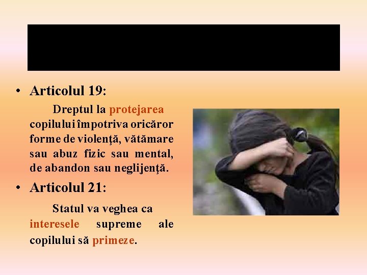  • Articolul 19: Dreptul la protejarea copilului împotriva oricăror forme de violenţă, vătămare