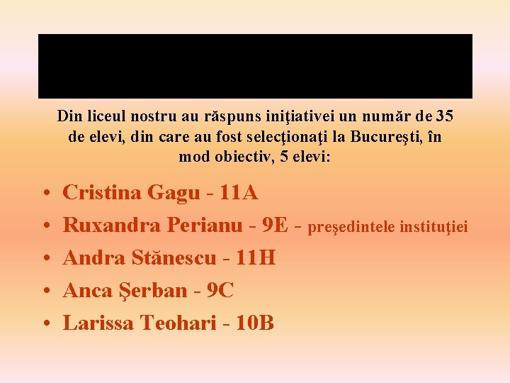 Din liceul nostru au răspuns iniţiativei un număr de 35 de elevi, din care