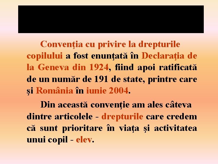 Convenţia cu privire la drepturile copilului a fost enunţată în Declaraţia de la Geneva