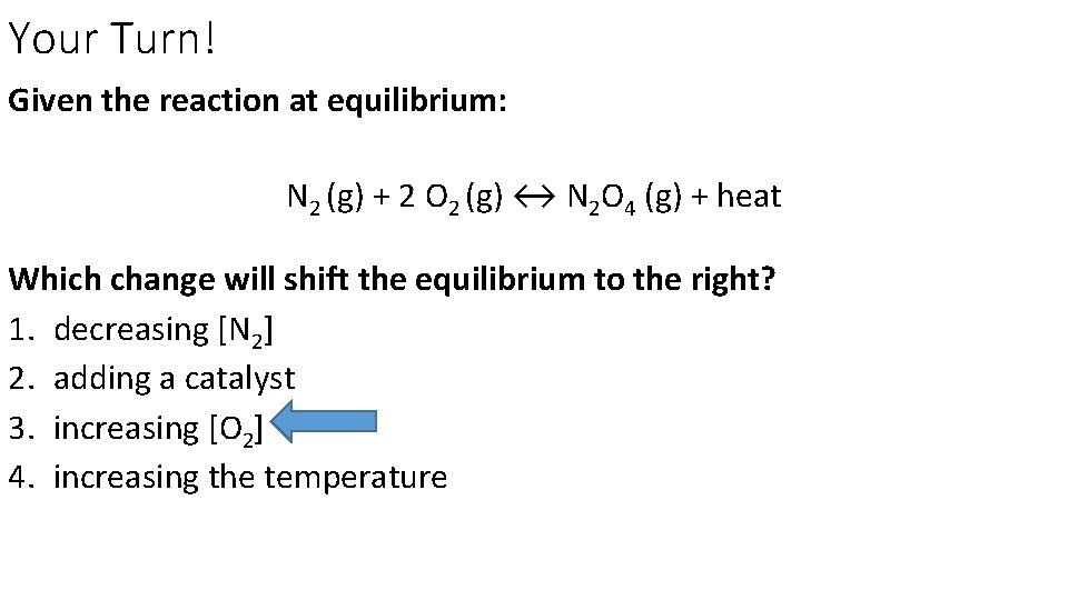 Your Turn! Given the reaction at equilibrium: N 2 (g) + 2 O 2
