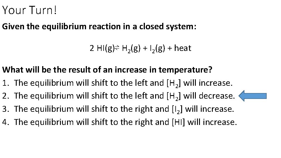 Your Turn! Given the equilibrium reaction in a closed system: 2 HI(g)⇌ H 2(g)