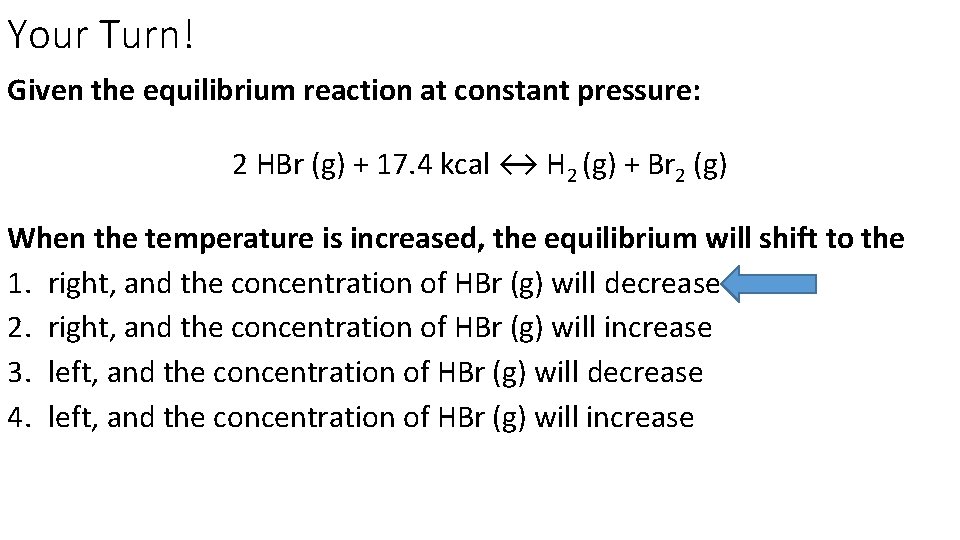 Your Turn! Given the equilibrium reaction at constant pressure: 2 HBr (g) + 17.