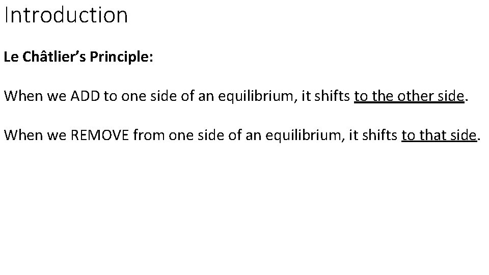 Introduction Le Châtlier’s Principle: When we ADD to one side of an equilibrium, it
