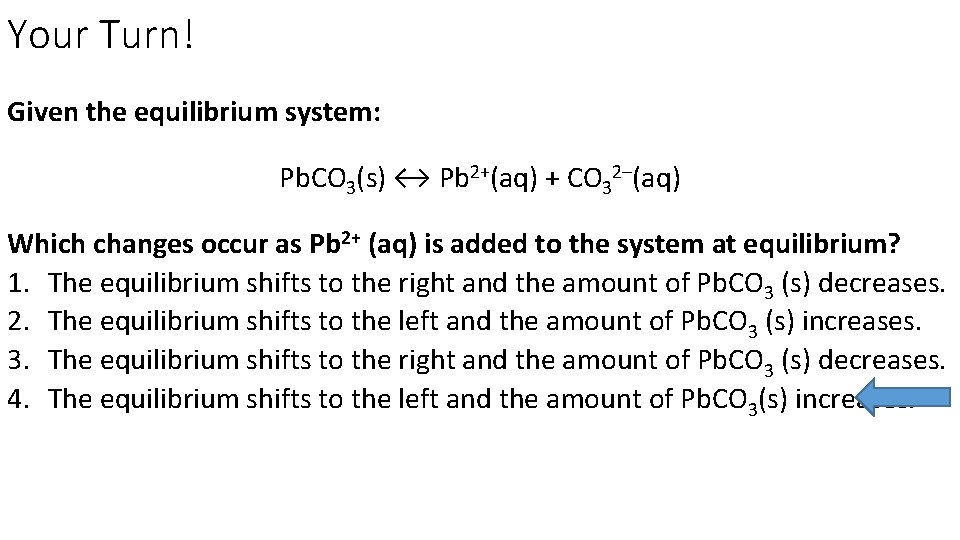 Your Turn! Given the equilibrium system: Pb. CO 3(s) ↔ Pb 2+(aq) + CO