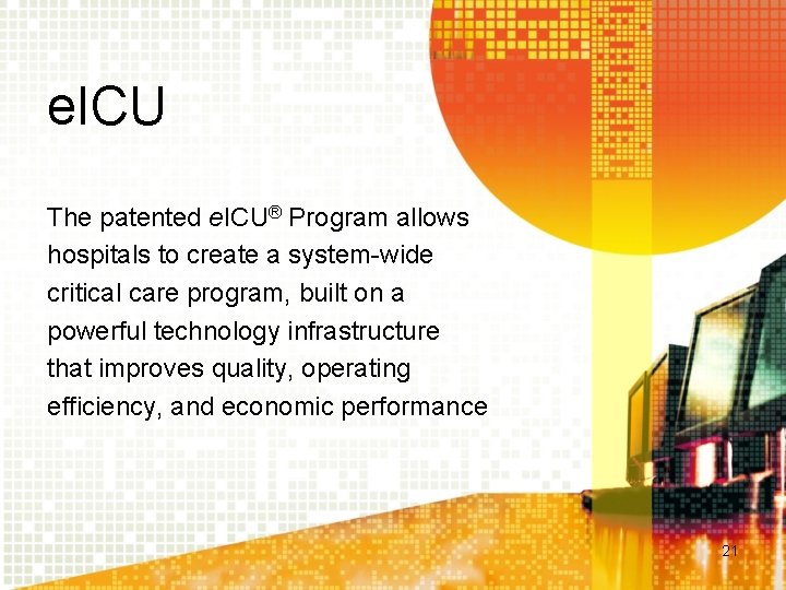 e. ICU The patented e. ICU® Program allows hospitals to create a system-wide critical