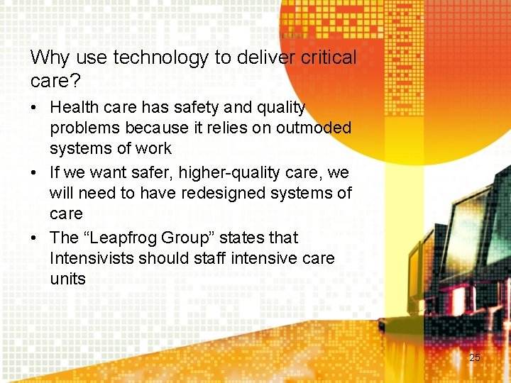 Why use technology to deliver critical care? • Health care has safety and quality