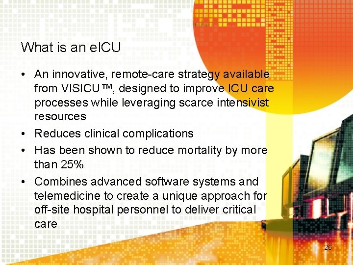 What is an e. ICU • An innovative, remote-care strategy available from VISICU™, designed