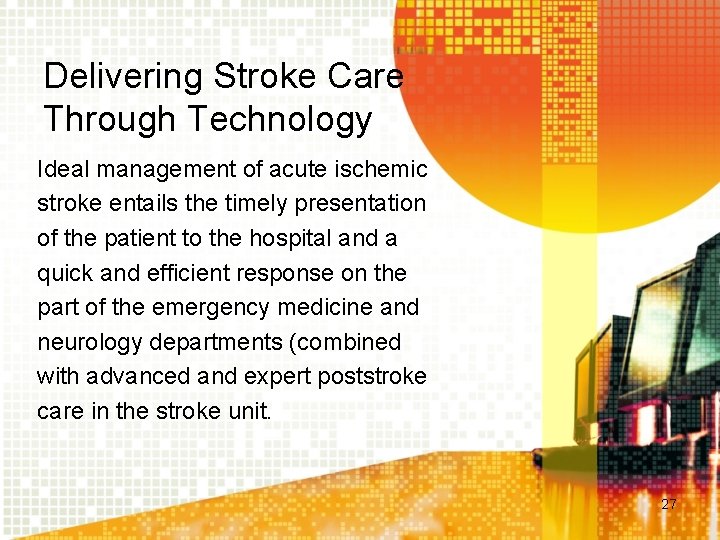 Delivering Stroke Care Through Technology Ideal management of acute ischemic stroke entails the timely