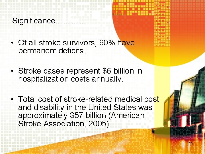 Significance………… • Of all stroke survivors, 90% have permanent deficits. • Stroke cases represent