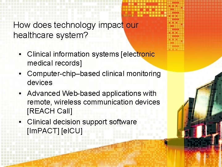 How does technology impact our healthcare system? • Clinical information systems [electronic medical records]