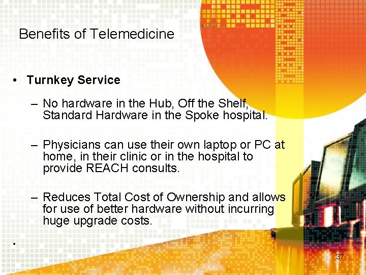 Benefits of Telemedicine • Turnkey Service – No hardware in the Hub, Off the