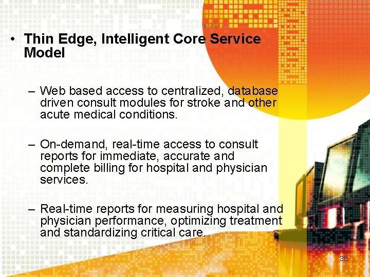  • Thin Edge, Intelligent Core Service Model – Web based access to centralized,