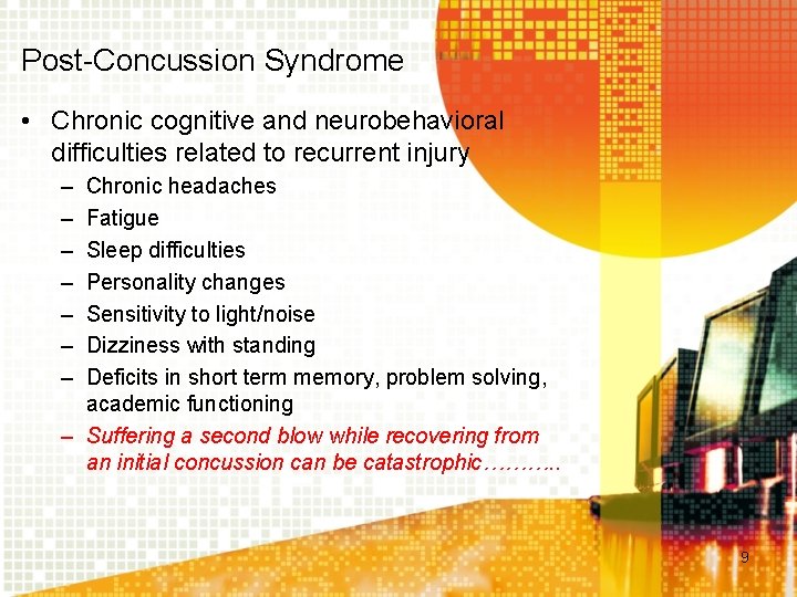 Post-Concussion Syndrome • Chronic cognitive and neurobehavioral difficulties related to recurrent injury – –