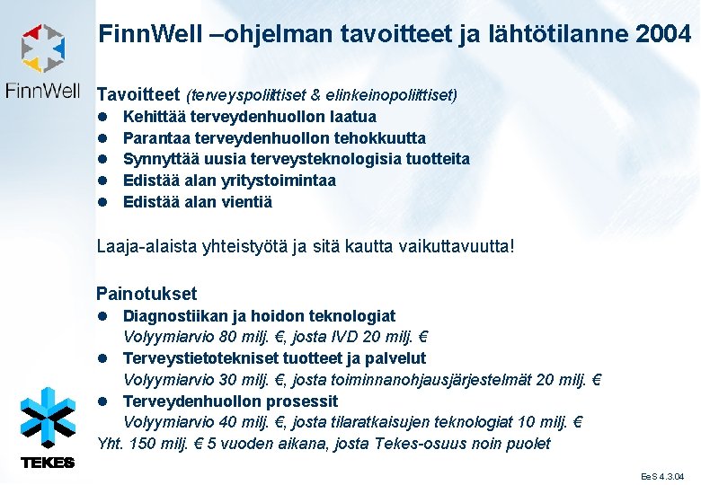 Finn. Well –ohjelman tavoitteet ja lähtötilanne 2004 Tavoitteet (terveyspoliittiset & elinkeinopoliittiset) l l l