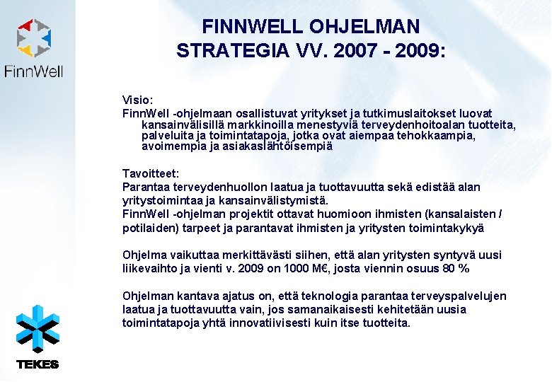 FINNWELL OHJELMAN STRATEGIA VV. 2007 - 2009: Visio: Finn. Well -ohjelmaan osallistuvat yritykset ja
