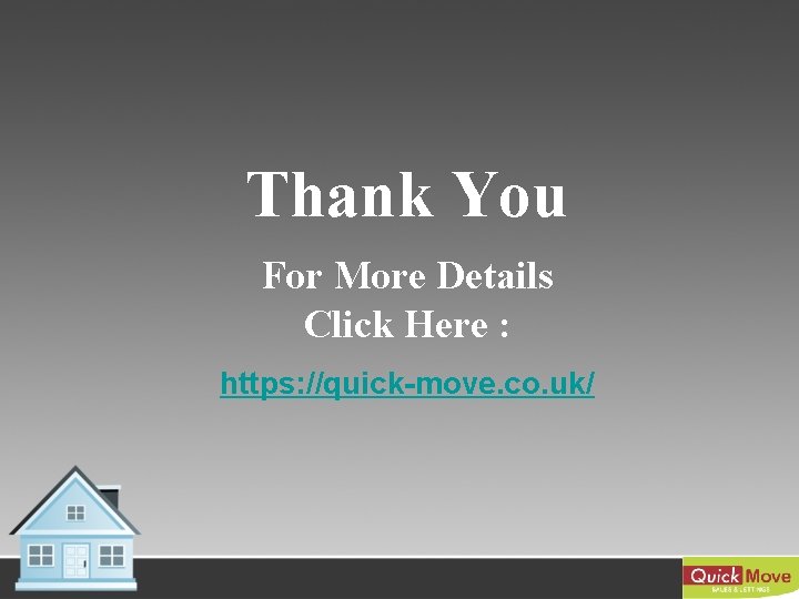 Thank You For More Details Click Here : https: //quick-move. co. uk/ 