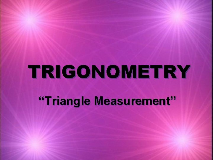 TRIGONOMETRY “Triangle Measurement” 