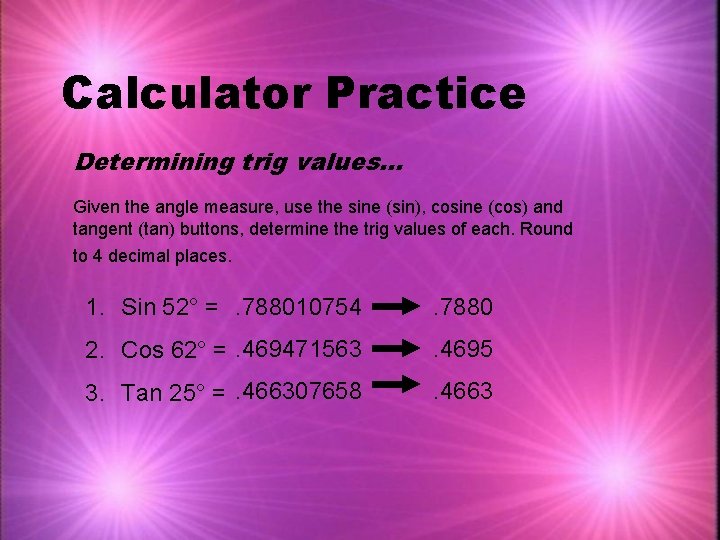 Calculator Practice Determining trig values… Given the angle measure, use the sine (sin), cosine