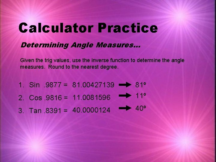 Calculator Practice Determining Angle Measures… Given the trig values, use the inverse function to
