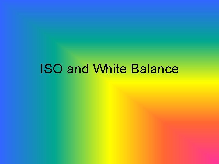 ISO and White Balance 