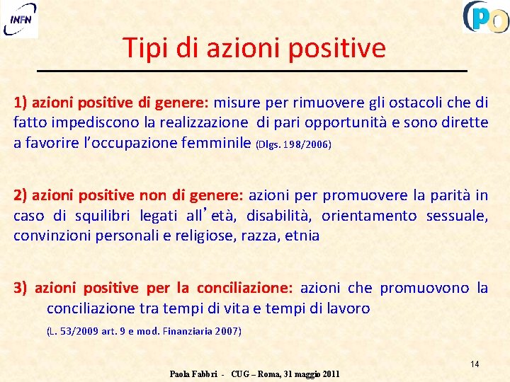 Tipi di azioni positive 1) azioni positive di genere: misure per rimuovere gli ostacoli