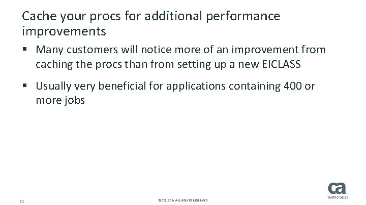 Cache your procs for additional performance improvements § Many customers will notice more of