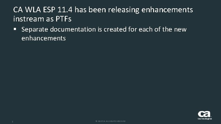 CA WLA ESP 11. 4 has been releasing enhancements instream as PTFs § Separate