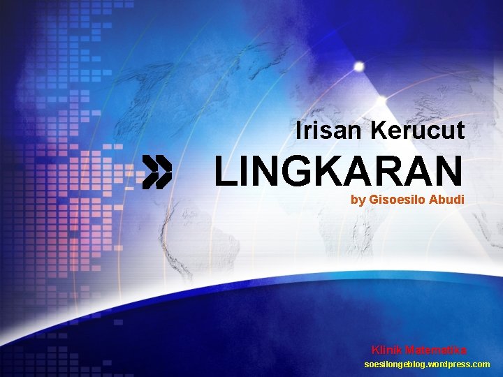 Irisan Kerucut LINGKARAN by Gisoesilo Abudi Klinik Matematika soesilongeblog. wordpress. com 