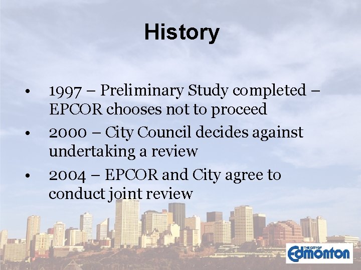 History • • • 1997 – Preliminary Study completed – EPCOR chooses not to