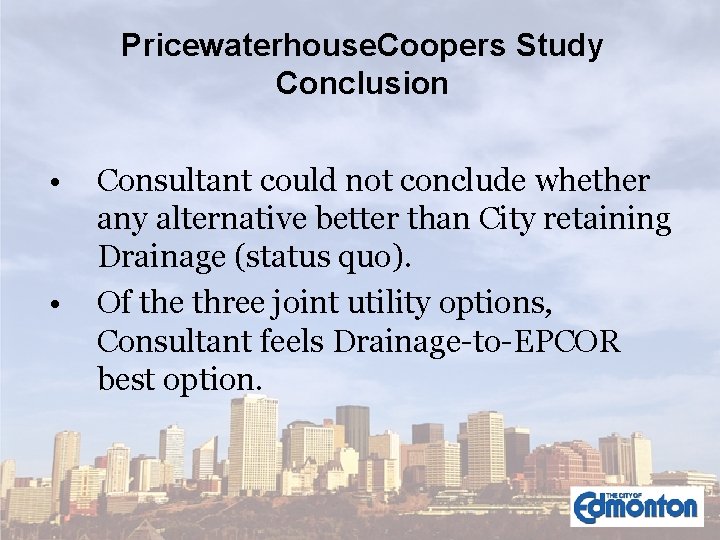 Pricewaterhouse. Coopers Study Conclusion • • Consultant could not conclude whether any alternative better