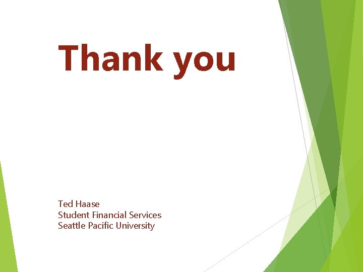 Thank you Ted Haase Student Financial Services Seattle Pacific University 