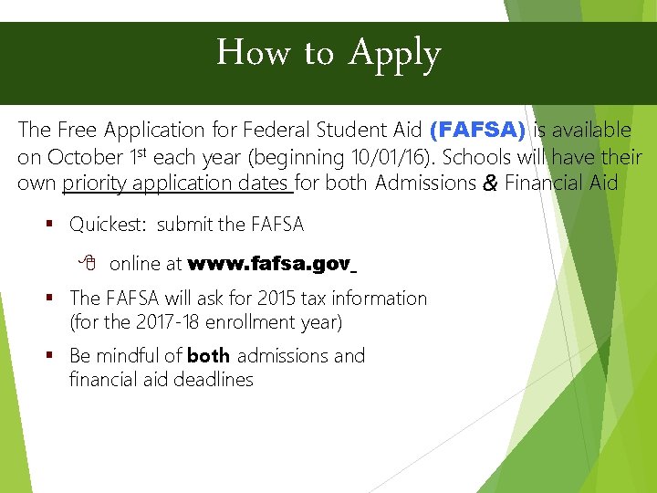 How to Apply The Free Application for Federal Student Aid (FAFSA) is available on