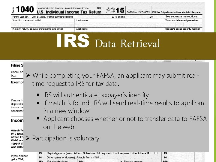 IRS Data Retrieval Ø While completing your FAFSA, an applicant may submit realtime request