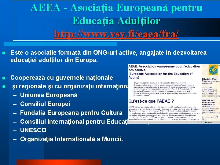 AEEA - Asociaţia Europeană pentru Educaţia Adulţilor http: //www. vsy. fi/eaea/fra/ l Este o