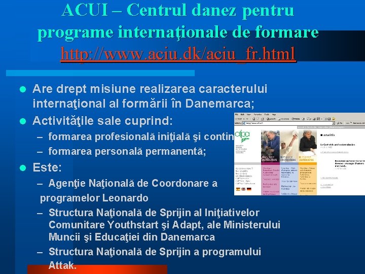 ACUI – Centrul danez pentru programe internaţionale de formare http: //www. aciu. dk/aciu_fr. html