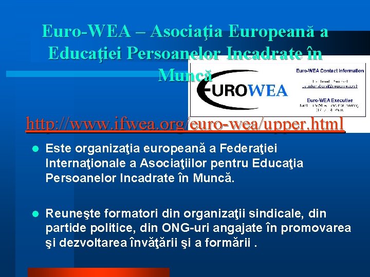 Euro-WEA – Asociaţia Europeană a Educaţiei Persoanelor Incadrate în Muncă http: //www. ifwea. org/euro-wea/upper.