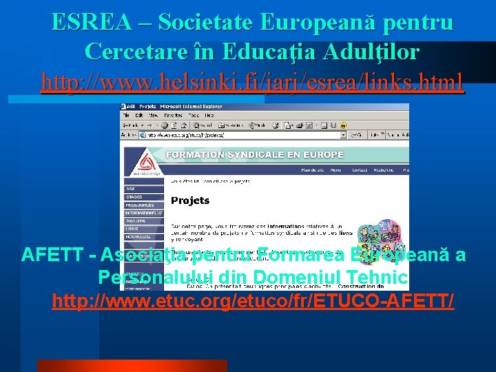 ESREA – Societate Europeană pentru Cercetare în Educaţia Adulţilor http: //www. helsinki. fi/jarj/esrea/links. html