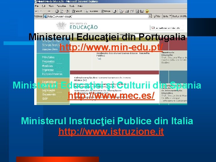 Ministerul Educaţiei din Portugalia http: //www. min-edu. pt/ Ministerul Educaţiei şi Culturii din Spania