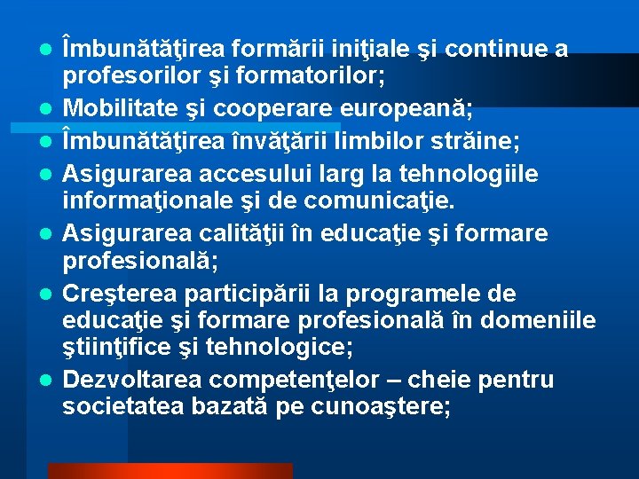 l l l l Îmbunătăţirea formării iniţiale şi continue a profesorilor şi formatorilor; Mobilitate