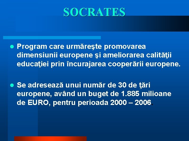 SOCRATES l Program care urmăreşte promovarea dimensiunii europene şi ameliorarea calităţii educaţiei prin încurajarea