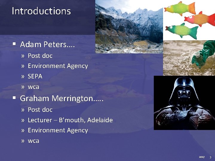 Introductions § Adam Peters…. » » Post doc Environment Agency SEPA wca § Graham